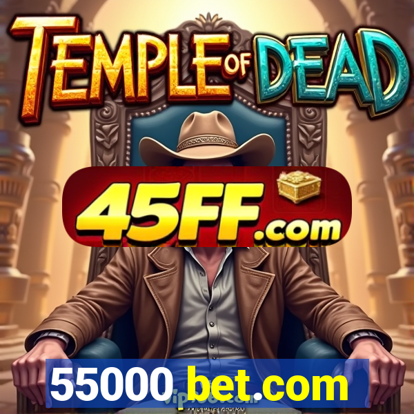 55000 bet.com